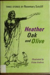 book cover of Heather, Oak, and Olive; Three Stories by Rosemary Sutcliff