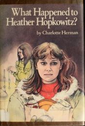 book cover of What happened to Heather Hopkowitz? by Charlotte Herman