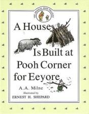 book cover of A House Is Built at Pooh Corner for Eeyore by Alan Alexander Milne