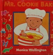 book cover of Mr. Cookie Baker by Monica Wellington
