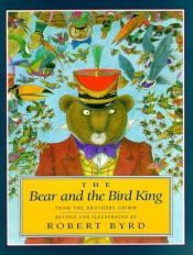 book cover of The bear and the kingbird : a tale from the Brothers Grimm by Jacob Ludwig Karl Grimm