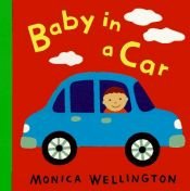 book cover of Baby in a Car by Monica Wellington