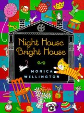 book cover of Night House Bright House by Monica Wellington