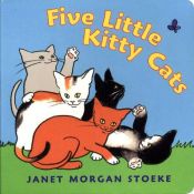 book cover of Five Little Kitty Cats by Janet Morgan Stoeke