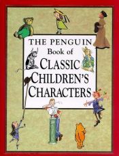 book cover of The Penguin book of classic children's characters by Leonard S. Marcus