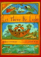 book cover of Let There Be Light: Bible Stories Illustrated by Jane Ray by Jane Ray