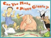 book cover of Can You Make a Piggy Giggle? by Linda Ashman