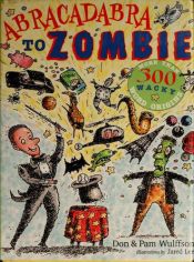 book cover of Abracadabra to Zombie: More Than 300 Wacky Word Origins by Don L. Wulffson