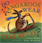 book cover of Do Kangaroos Wear Seatbelts? EF by Jane Kurtz