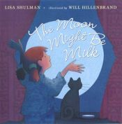 book cover of The moon might be milk by Lisa Shulman