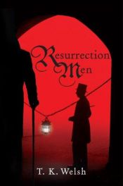 book cover of Resurrection Men by T. K. Welsh
