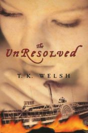 book cover of The unresolved by T. K. Welsh