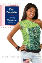 book cover of First Daughter: Extreme American Makeover by Mitali Perkins