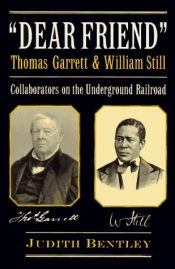 book cover of "Dear Friend": Thomas Garrett & William Still : Collaborators on the Underground Railroad by Judith Bentley