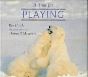 book cover of A Time for Playing (How Animals Live Books) by Ron Hirschi