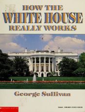 book cover of How the White House Really Works by George Sullivan