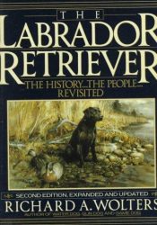 book cover of The Labrador retriever : the history-- the people by Richard Wolters