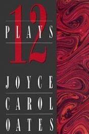 book cover of Twelve Plays by Joyce Carol Oates