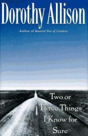 book cover of Two or Three Things I Know for Sure by ドロシー・アリソン