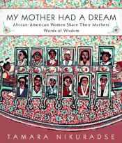 book cover of My Mother Had a Dream: 8African-American Women Share Their Mothers' Words of Wisdom by Tamara Nikuradse