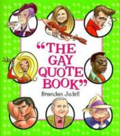 book cover of The Gay Quote Book : More Than 750 Absolutely Fabulous Things Gays Lesbians Have Said abt Each Other by Brandon Judell