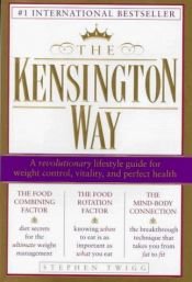 book cover of The Kensington Way: A Revolutionary Lifestyle Guide for Weight Control, Vitality, and Perfect Health by Stephen Twigg
