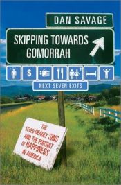 book cover of Skipping Towards Gomorrah: The Seven Deadly Sins and the Pursuit of Happiness in America by Dan Savage