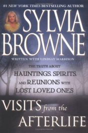 book cover of Visits From The Afterlife: The Truth About Hauntings, Spirits, and Reunions with Lost Loved Ones by Sylvia Browne