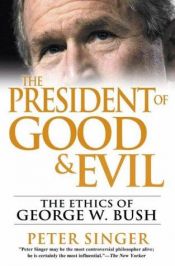 book cover of The president of good & evil by Peter Singer