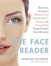 book cover of The Face Reader: Discover Anyone's Personality, Compatibility, Talents, and Challenges Through Chinese Face Reading by Patrician McCarthy