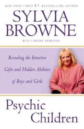 book cover of Psychic Children: Revealing the Intuitive Gifts and Hidden Abilities of Boys and Girls by Sylvia Browne