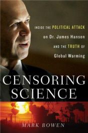 book cover of Censoring Science: Inside the Political Attack on Dr. James Hansen and the Truth ofGlobal Warming by Mark Bowen