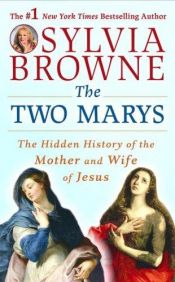 book cover of The Two Marys: The Hidden History of the Mother and Wife of Jesus by Sylvia Browne