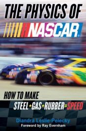 book cover of The Physics of NASCAR: How to Make Steel + Gas + Rubber = Speed by Diandra Leslie-Pelecky
