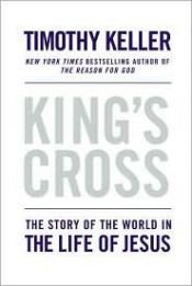 book cover of King's cross : the story of the world in the life of Jesus by Timothy Keller