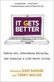 book cover of It gets better : coming out, overcoming bullying, and creating a life worth living by Dan Savage