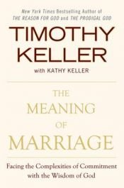 book cover of The Meaning of Marriage: Facing the Complexities of Commitment with the Wisdom of God by Kathy Keller|Timothy Keller
