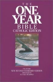 book cover of The one year Bible, Catholic edition : arranged in 365 daily readings : New Revised Standard Version, with Deuterocanonical books by [multiple authors]