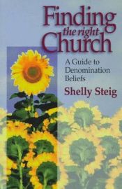 book cover of Finding the right church : a guide to denomination beliefs by Shelly Steig