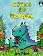 book cover of A Friend For Dragon (Dragon's Tales) by Dav Pilkey