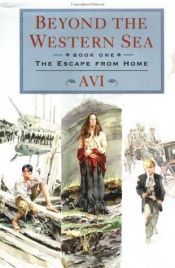book cover of Beyond the Western Sea, Book 1: The Escape From Home by Avi