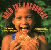 book cover of Hold the Anchovies!: A Book About Pizza (2) by Shelley Rotner