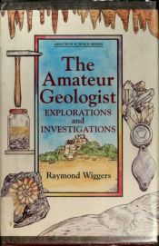 book cover of The Amateur Geologist: Explorations and Investigations (Amateur Science) by Raymond Wiggers
