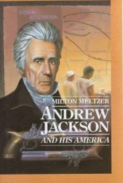 book cover of Andrew Jackson: And His America (Milton Meltzer Biographies) by Milton Meltzer