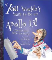 book cover of You Wouldn't Want to Be on Apollo 13! (You Wouldn't Want to...) by Ian Graham