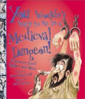 book cover of You Wouldn't Want to Be in a Medieval Dungeon! (You Wouldn't Want to...) by Fiona MacDonald