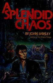 book cover of A Splendid Chaos by John Shirley