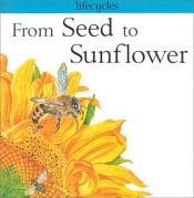 book cover of From Seed to Sunflower (Lifecycles) by Gerald Legg