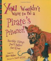 book cover of You Wouldn't Want to Be a Pirate's Prisoner! (You Wouldn't Want to...) by John Malam