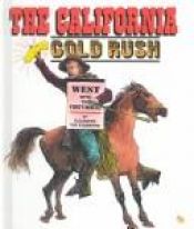 book cover of The California Gold Rush: West With the Forty-Niners (First Book) by Elizabeth Van Steenwyk